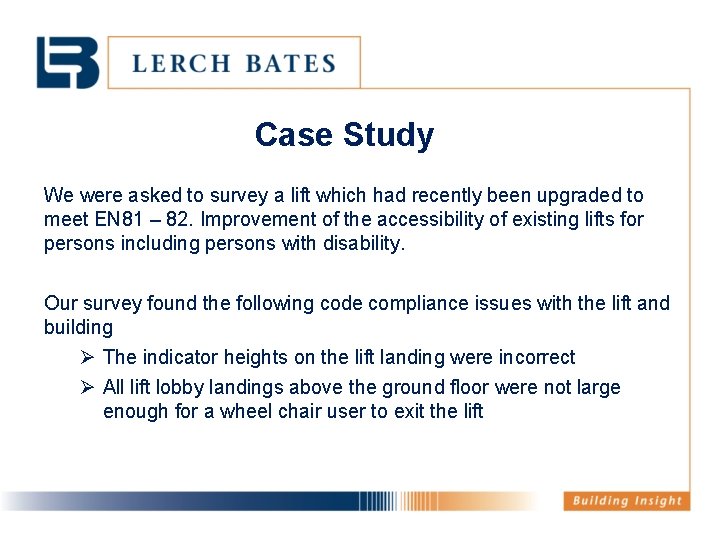 Case Study We were asked to survey a lift which had recently been upgraded