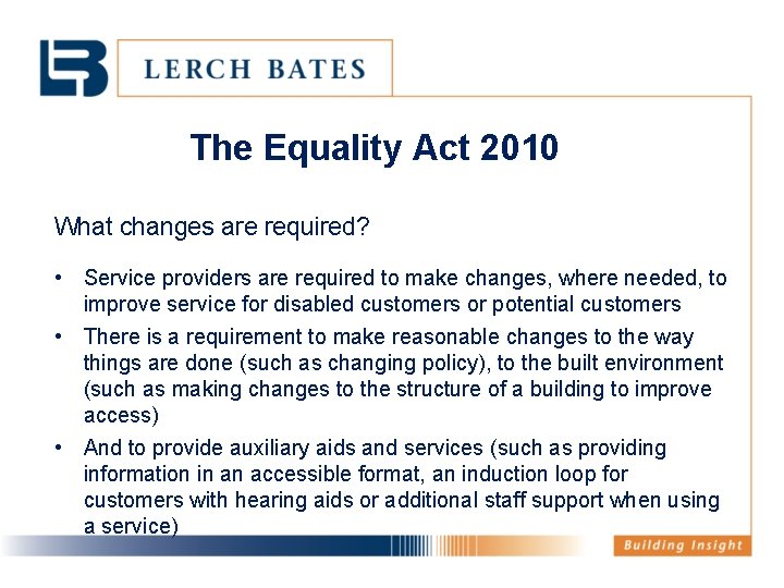 The Equality Act 2010 What changes are required? • Service providers are required to
