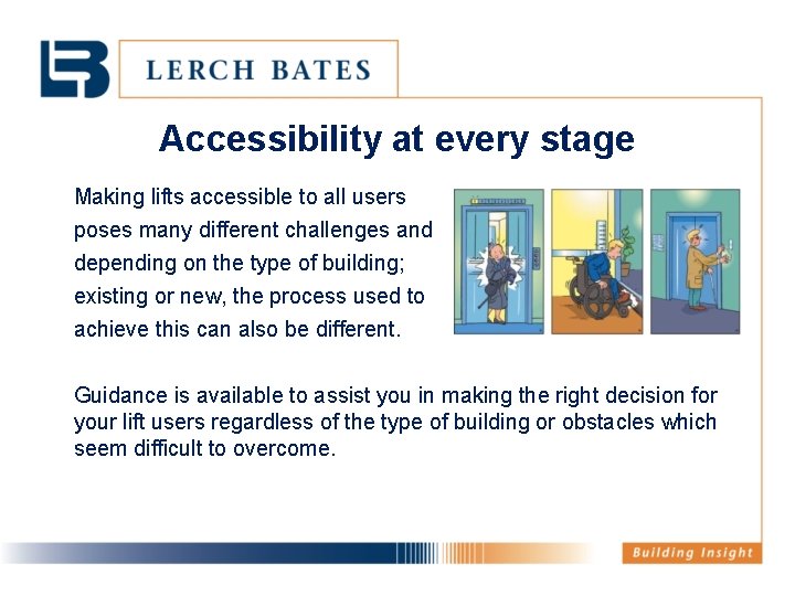 Accessibility at every stage Making lifts accessible to all users poses many different challenges