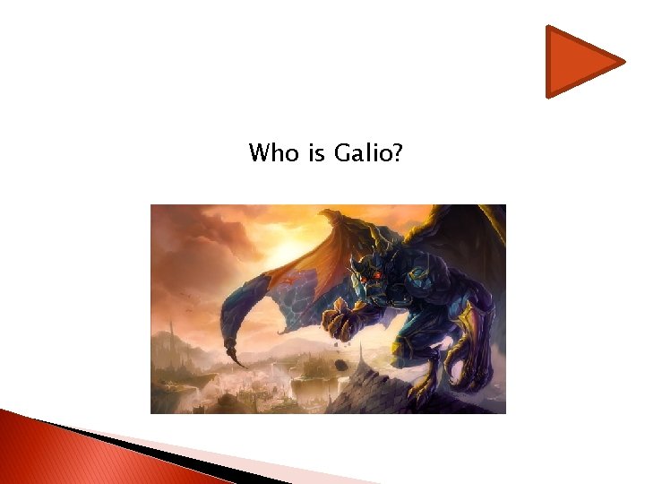 Who is Galio? Who is Galio?