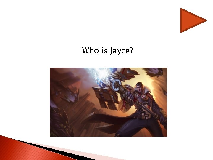 Who is Jayce? Who is Jayce?