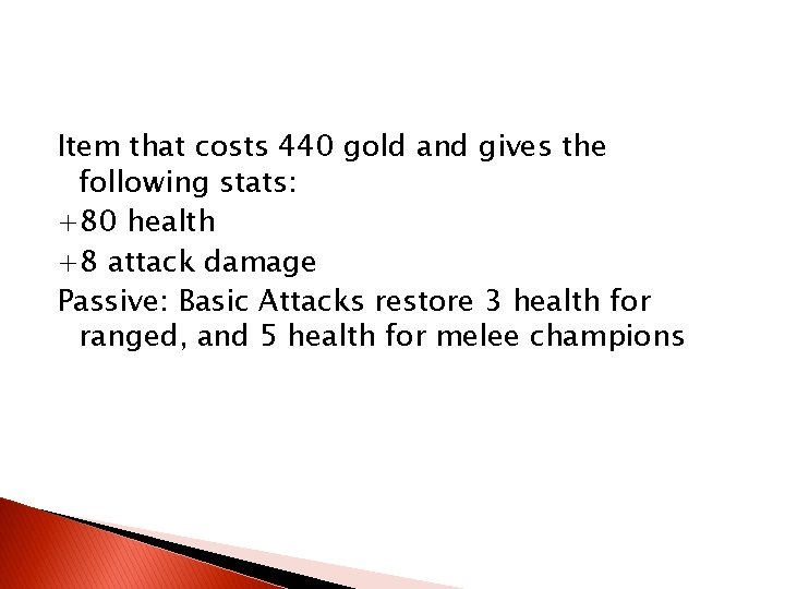 Item that costs 440 gold and gives the following stats: +80 health +8 attack Item that costs 440 gold and gives the following stats: +80 health +8 attack