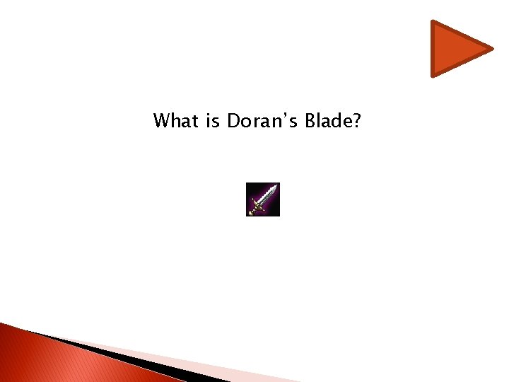 What is Doran’s Blade? What is Doran’s Blade?