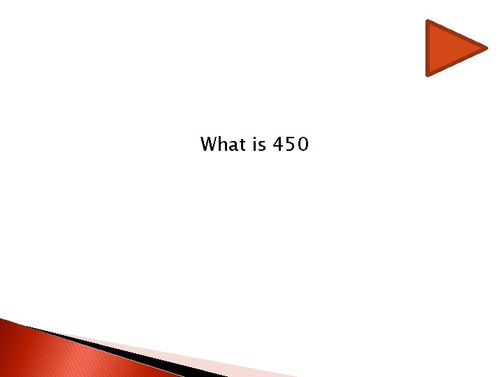 What is 450 What is 450
