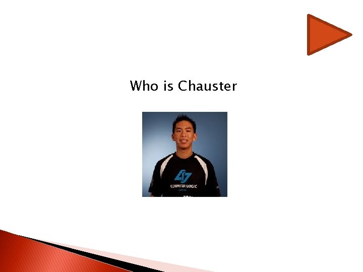 Who is Chauster Who is Chauster