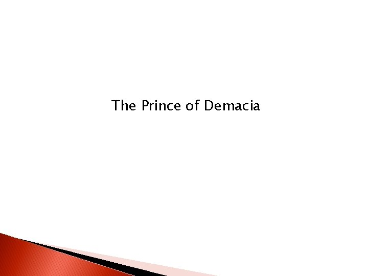 The Prince of Demacia The Prince of Demacia
