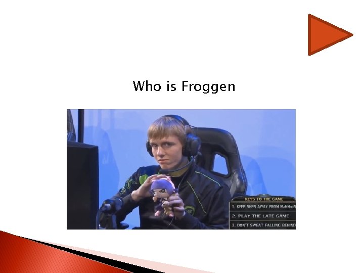 Who is Froggen Who is Froggen