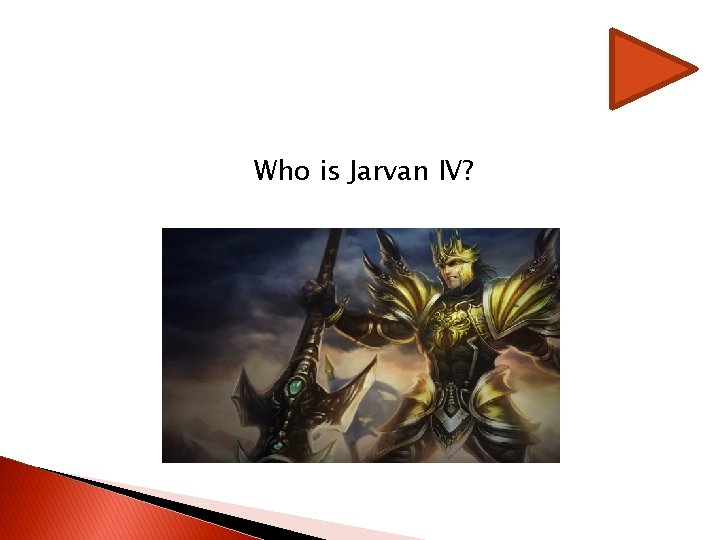Who is Jarvan IV? Who is Jarvan IV?