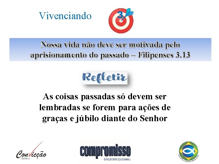 Vivenciando 3 Nossa vida não deve ser motivada pelo aprisionamento do passado – Filipenses