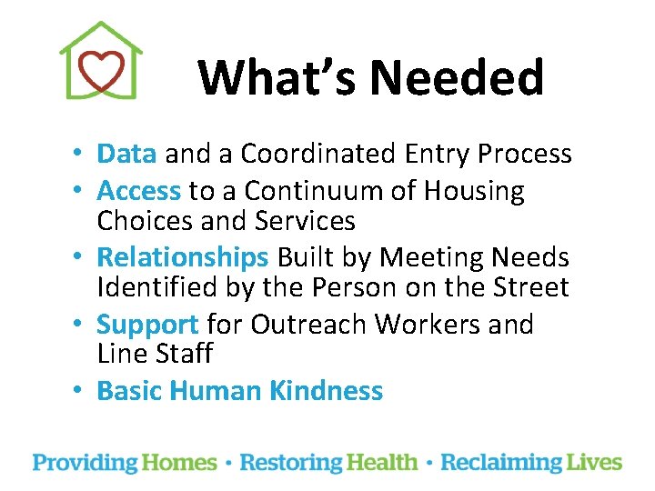 What’s Needed • Data and a Coordinated Entry Process • Access to a Continuum