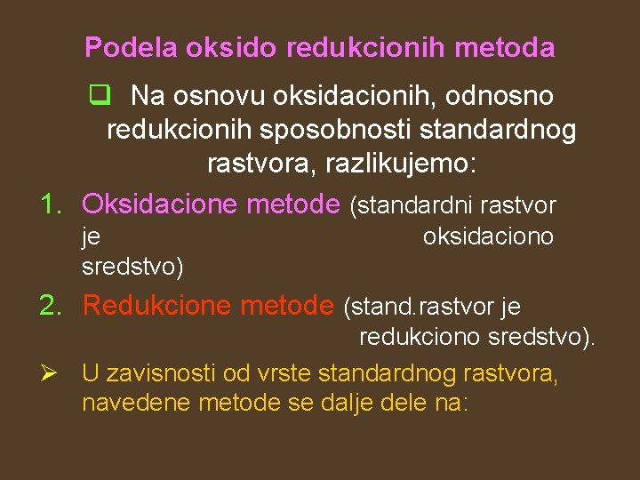 Podela oksido redukcionih metoda q Na osnovu oksidacionih, odnosno redukcionih sposobnosti standardnog rastvora, razlikujemo: