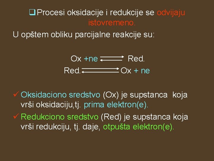 q Procesi oksidacije i redukcije se odvijaju istovremeno. U opštem obliku parcijalne reakcije su: