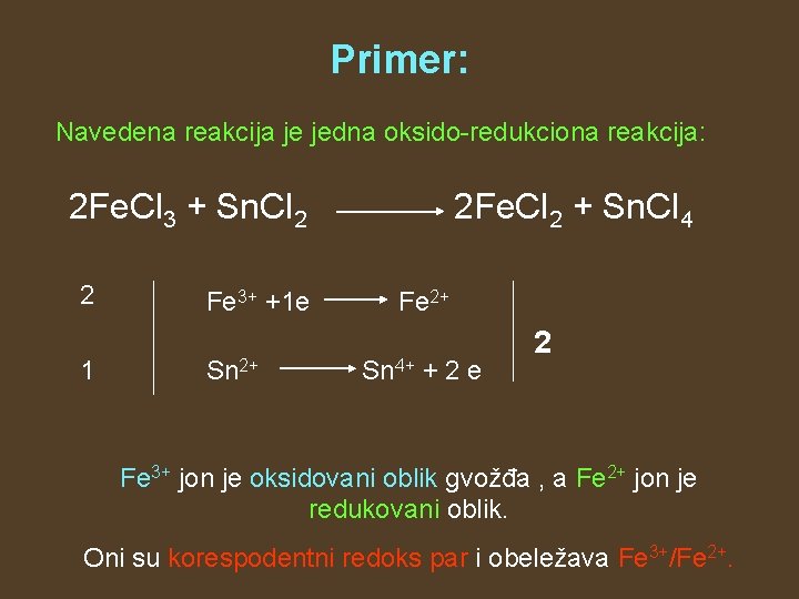 Primer: Navedena reakcija je jedna oksido-redukciona reakcija: 2 Fe. Cl 3 + Sn. Cl