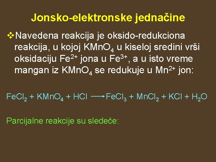 Jonsko-elektronske jednačine v. Navedena reakcija je oksido-redukciona reakcija, u kojoj KMn. O 4 u