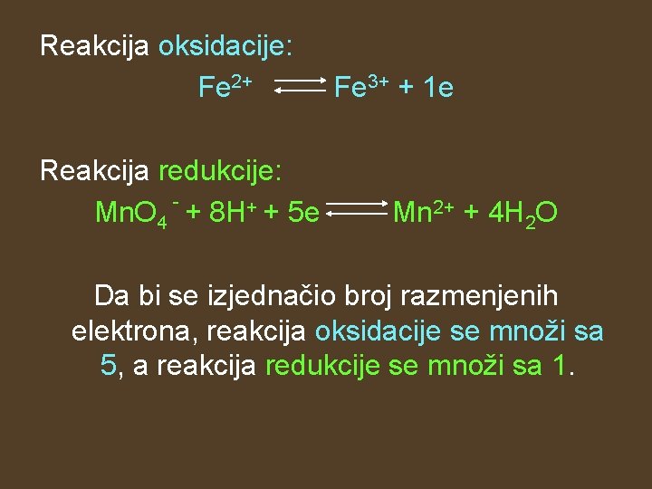 Reakcija oksidacije: Fe 2+ Reakcija redukcije: Mn. O 4 + 8 H+ + 5