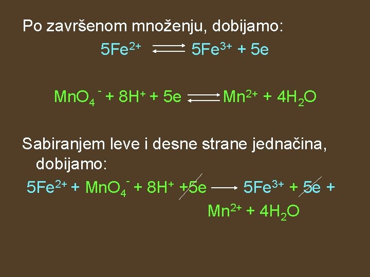 Po završenom množenju, dobijamo: 5 Fe 2+ 5 Fe 3+ + 5 e -