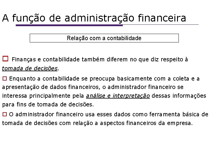 A função de administração financeira Relação com a contabilidade Finanças e contabilidade também diferem