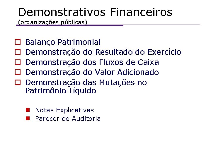 Demonstrativos Financeiros (organizações públicas) Balanço Patrimonial Demonstração do Resultado do Exercício Demonstração dos Fluxos