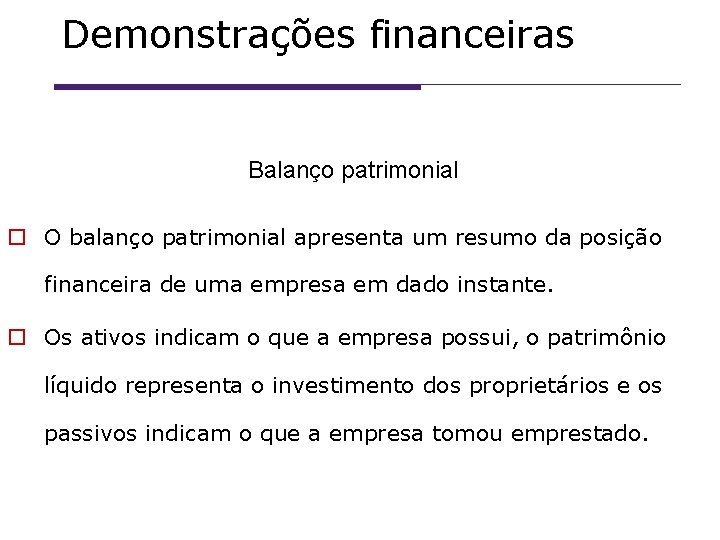 Demonstrações financeiras Balanço patrimonial O balanço patrimonial apresenta um resumo da posição financeira de