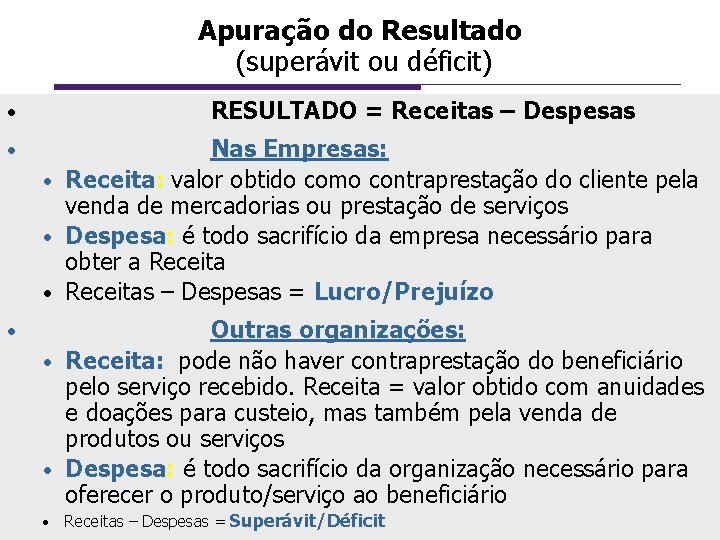 Apuração do Resultado (superávit ou déficit) RESULTADO = Receitas – Despesas • • Nas