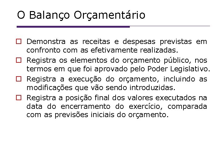 O Balanço Orçamentário Demonstra as receitas e despesas previstas em confronto com as efetivamente