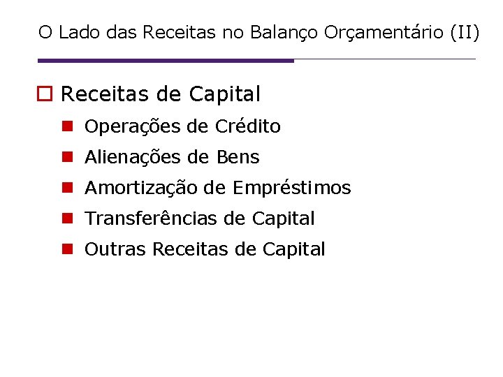 O Lado das Receitas no Balanço Orçamentário (II) Receitas de Capital Operações de Crédito