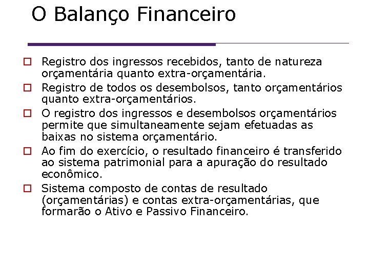 O Balanço Financeiro Registro dos ingressos recebidos, tanto de natureza orçamentária quanto extra-orçamentária. Registro