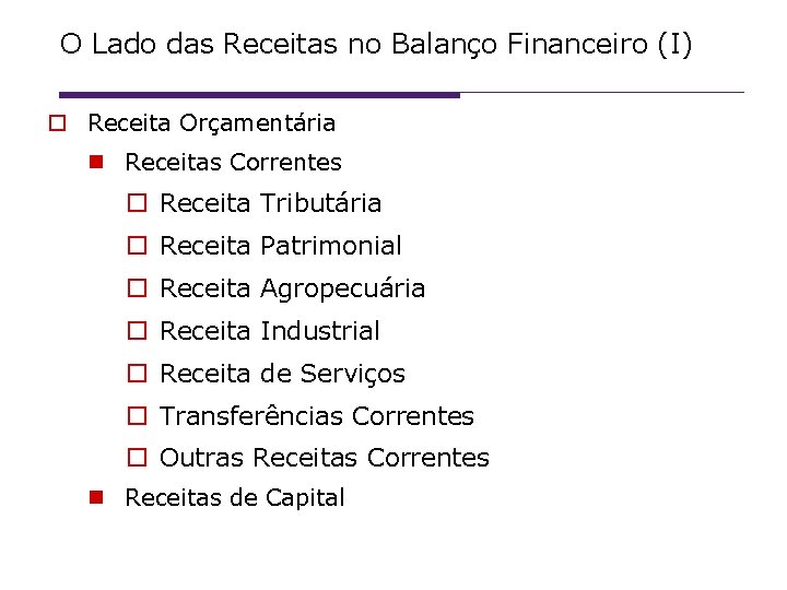 O Lado das Receitas no Balanço Financeiro (I) Receita Orçamentária Receitas Correntes Receita Tributária