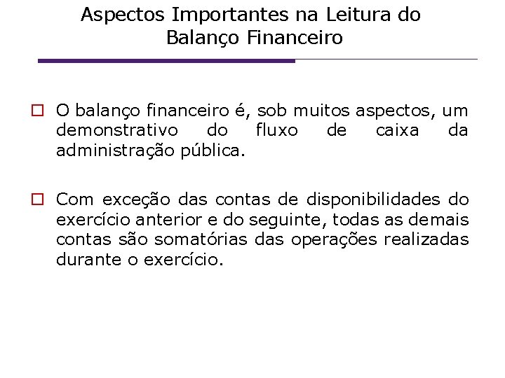 Aspectos Importantes na Leitura do Balanço Financeiro O balanço financeiro é, sob muitos aspectos,