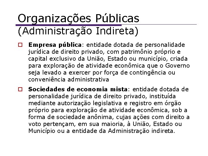 Organizações Públicas (Administração Indireta) Empresa pública: entidade dotada de personalidade jurídica de direito privado,