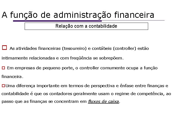 A função de administração financeira Relação com a contabilidade As atividades financeiras (tesoureiro) e