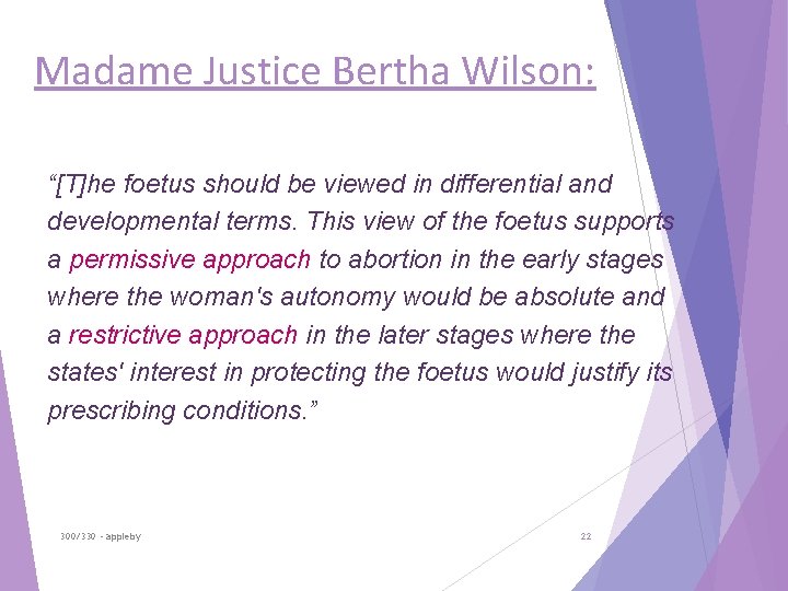 Madame Justice Bertha Wilson: “[T]he foetus should be viewed in differential and developmental terms.