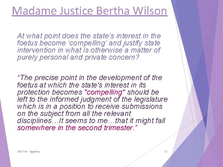 Madame Justice Bertha Wilson At what point does the state’s interest in the foetus