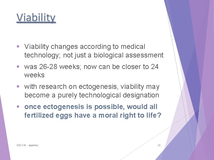 Viability § Viability changes according to medical technology; not just a biological assessment §