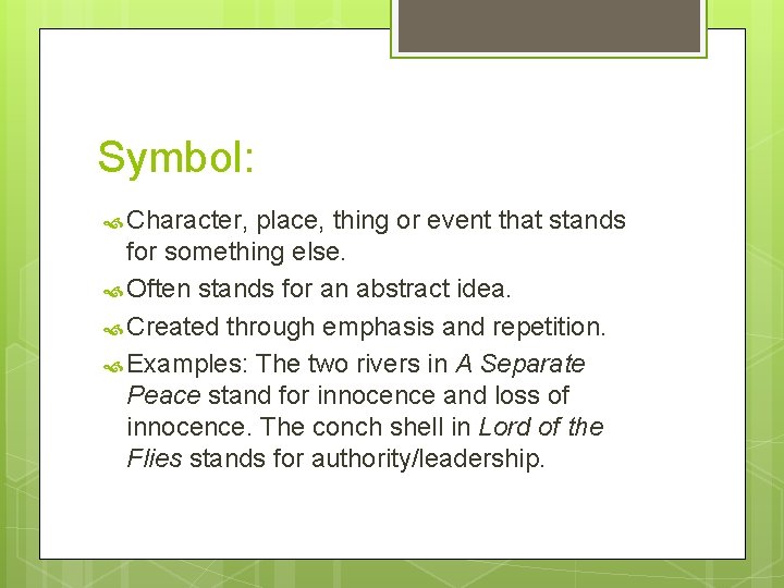 Symbol: Character, place, thing or event that stands for something else. Often stands for