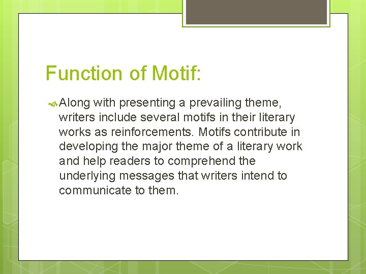 Function of Motif: Along with presenting a prevailing theme, writers include several motifs in