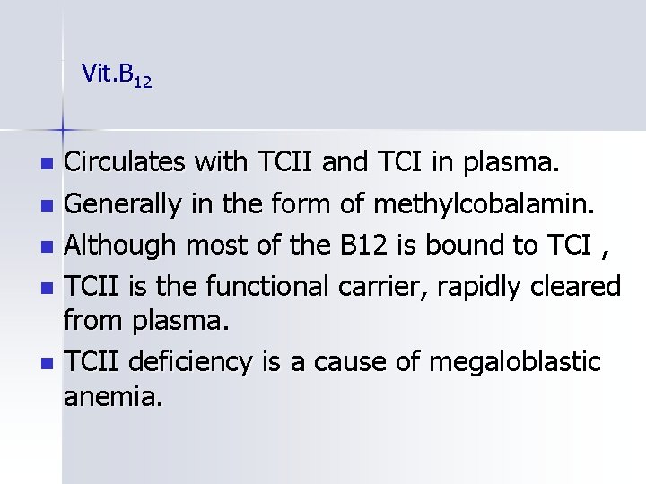 Vit. B 12 Circulates with TCII and TCI in plasma. n Generally in the