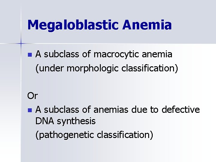 Megaloblastic Anemia n A subclass of macrocytic anemia (under morphologic classification) Or n A