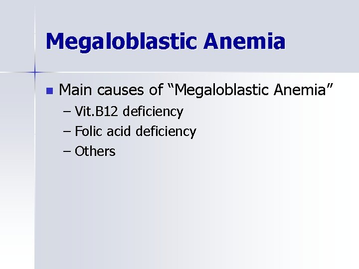 Megaloblastic Anemia n Main causes of “Megaloblastic Anemia” – Vit. B 12 deficiency –