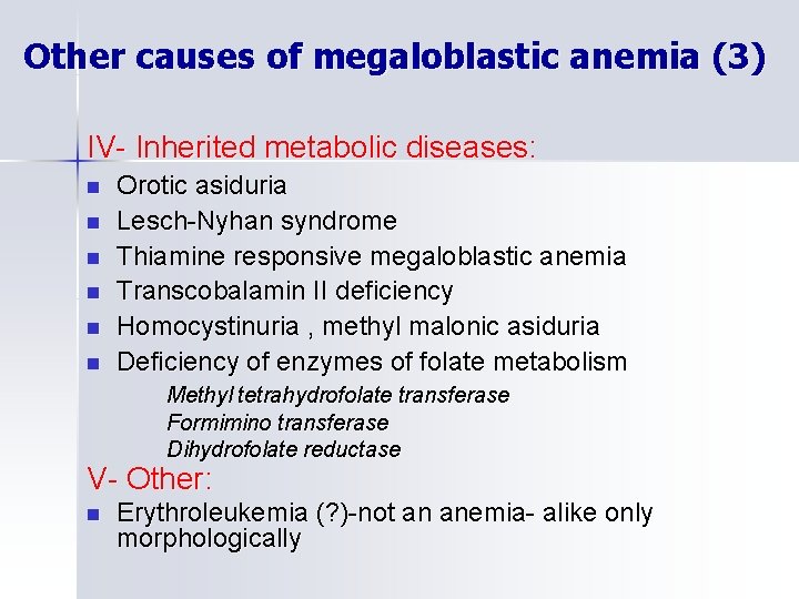 Other causes of megaloblastic anemia (3) IV- Inherited metabolic diseases: n n n Orotic