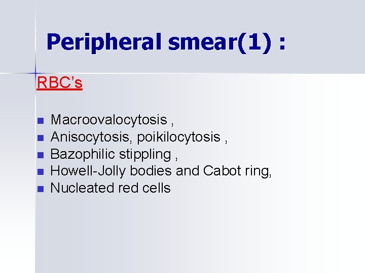 Peripheral smear(1) : RBC’s n n n Macroovalocytosis , Anisocytosis, poikilocytosis , Bazophilic stippling