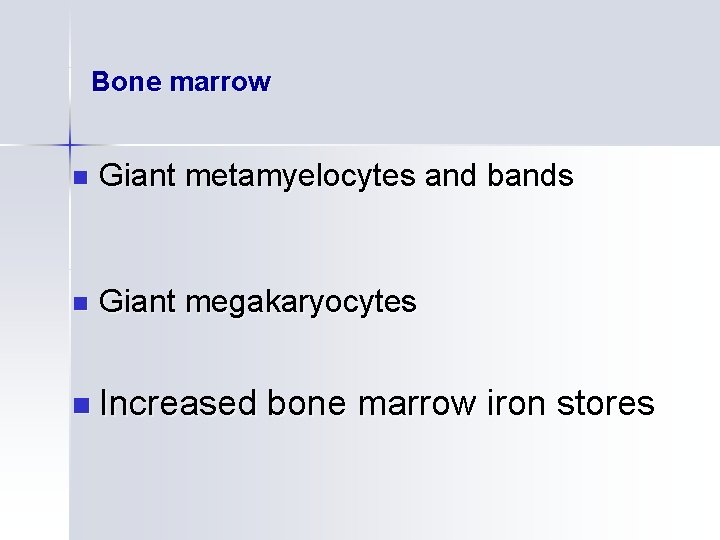 Bone marrow n Giant metamyelocytes and bands n Giant megakaryocytes n Increased bone marrow