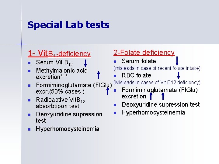 Special Lab tests 1 - Vit. B 12 deficiency n n n 2 -Folate