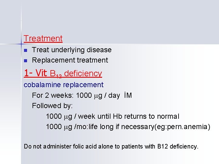 Treatment n n Treat underlying disease Replacement treatment 1 - Vit B 12 deficiency