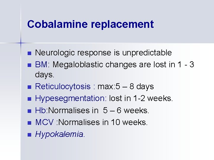 Cobalamine replacement n n n n Neurologic response is unpredictable BM: Megaloblastic changes are