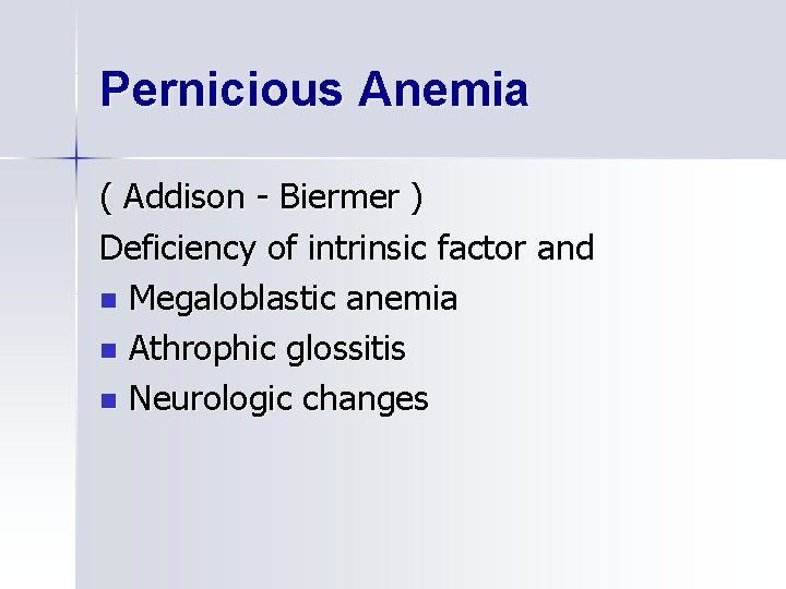 Pernicious Anemia ( Addison - Biermer ) Deficiency of intrinsic factor and n Megaloblastic