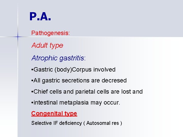 P. A. Pathogenesis: Adult type Atrophic gastritis: • Gastric (body)Corpus involved • All gastric