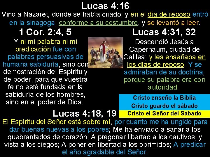 Lucas 4: 16 Vino a Nazaret, donde se había criado; y en el día