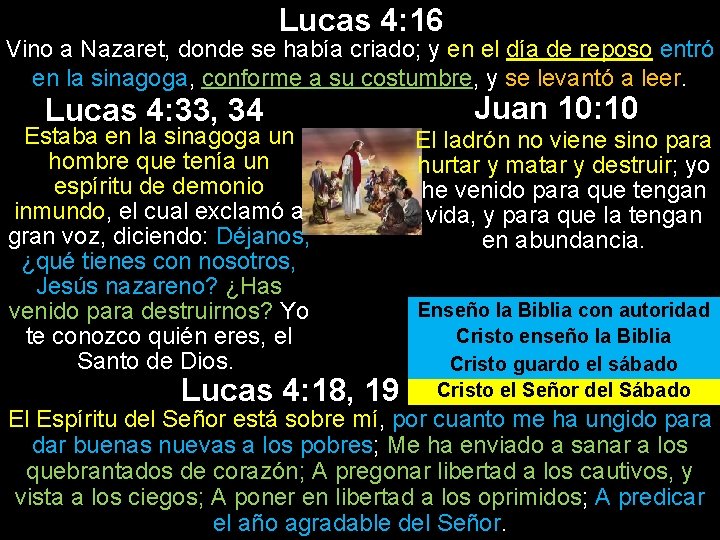 Lucas 4: 16 Vino a Nazaret, donde se había criado; y en el día