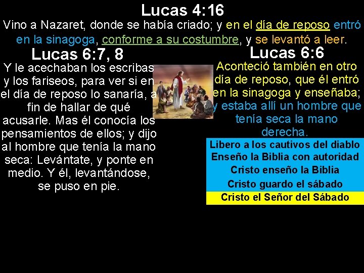 Lucas 4: 16 Vino a Nazaret, donde se había criado; y en el día